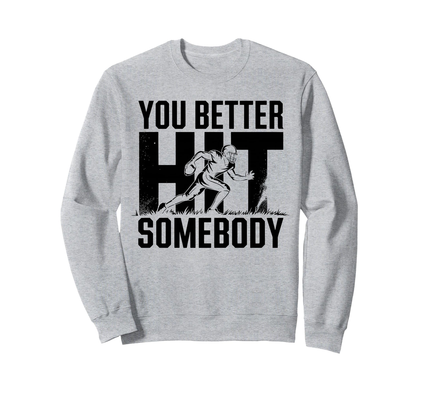 You Better Hit Somebody Game Day Sweatshirt - Novelty Apparel for Adults - T-Shirt, Sweatshirt, Hoodie