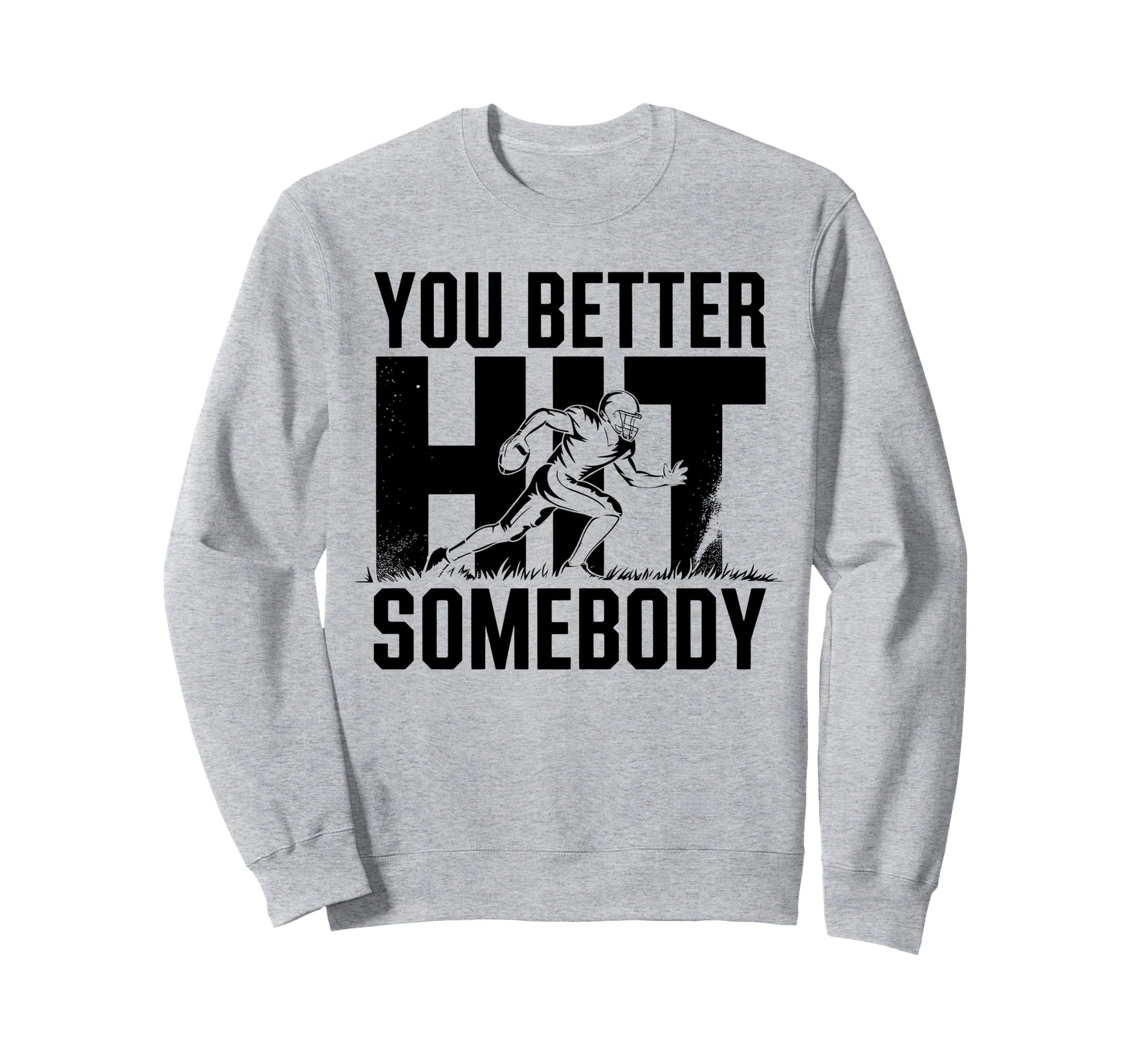You Better Hit Somebody Game Day Sweatshirt - Novelty Apparel for Adults - T-Shirt, Sweatshirt, Hoodie