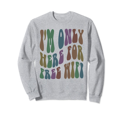 Groovy Im Only Here Free Wifi Gamer Sweatshirt - Minimalist Print Unisex - T-Shirt, Sweatshirt, Hoodie