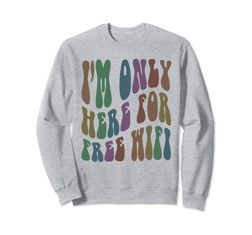 Groovy Im Only Here Free Wifi Gamer Sweatshirt - Minimalist Print Unisex - T-Shirt, Sweatshirt, Hoodie