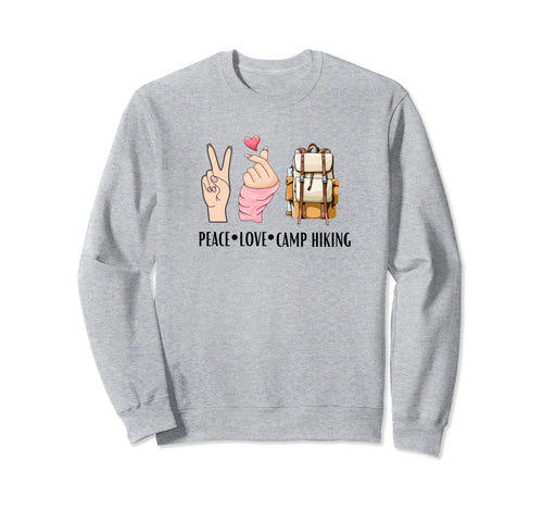 Peace Love Camp Hiking Funny Sweatshirt - Trendy Graphic Unisex - T-Shirt, Sweatshirt, Hoodie