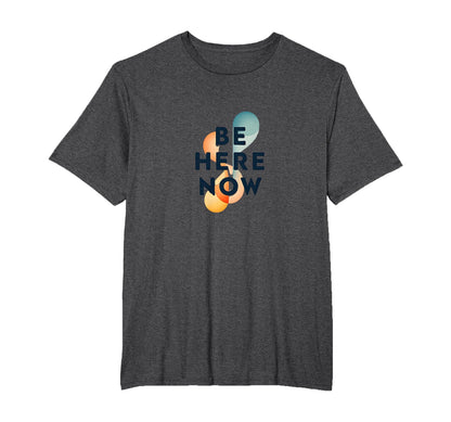 Be Here Now Mindfulness Typography Mens T-Shirt - Novelty Apparel Unisex - T-Shirt, Sweatshirt, Hoodie
