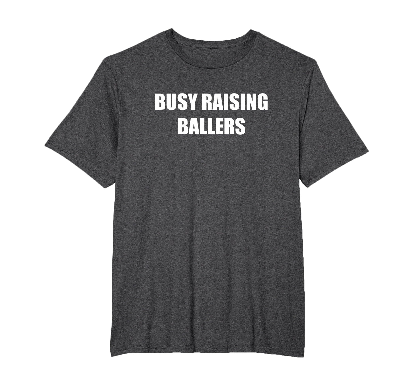 Busy Raising Ballers T-Shirt - Casual Everyday Wear Men Women - T-Shirt, Sweatshirt, Hoodie