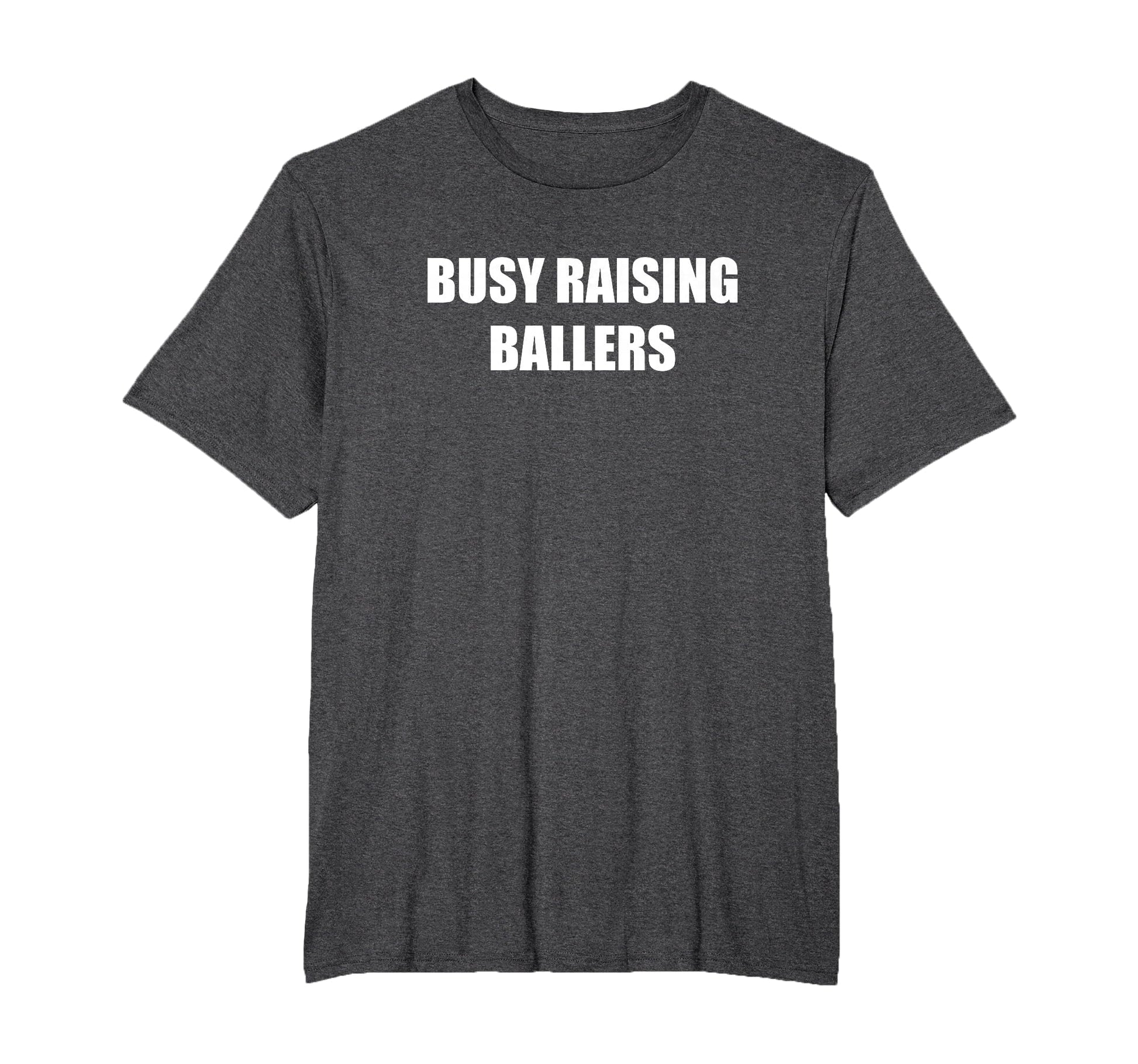 Busy Raising Ballers T-Shirt - Casual Everyday Wear Men Women - T-Shirt, Sweatshirt, Hoodie