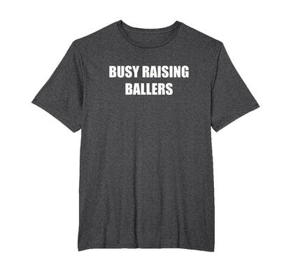 Busy Raising Ballers T-Shirt - Casual Everyday Wear Men Women - T-Shirt, Sweatshirt, Hoodie