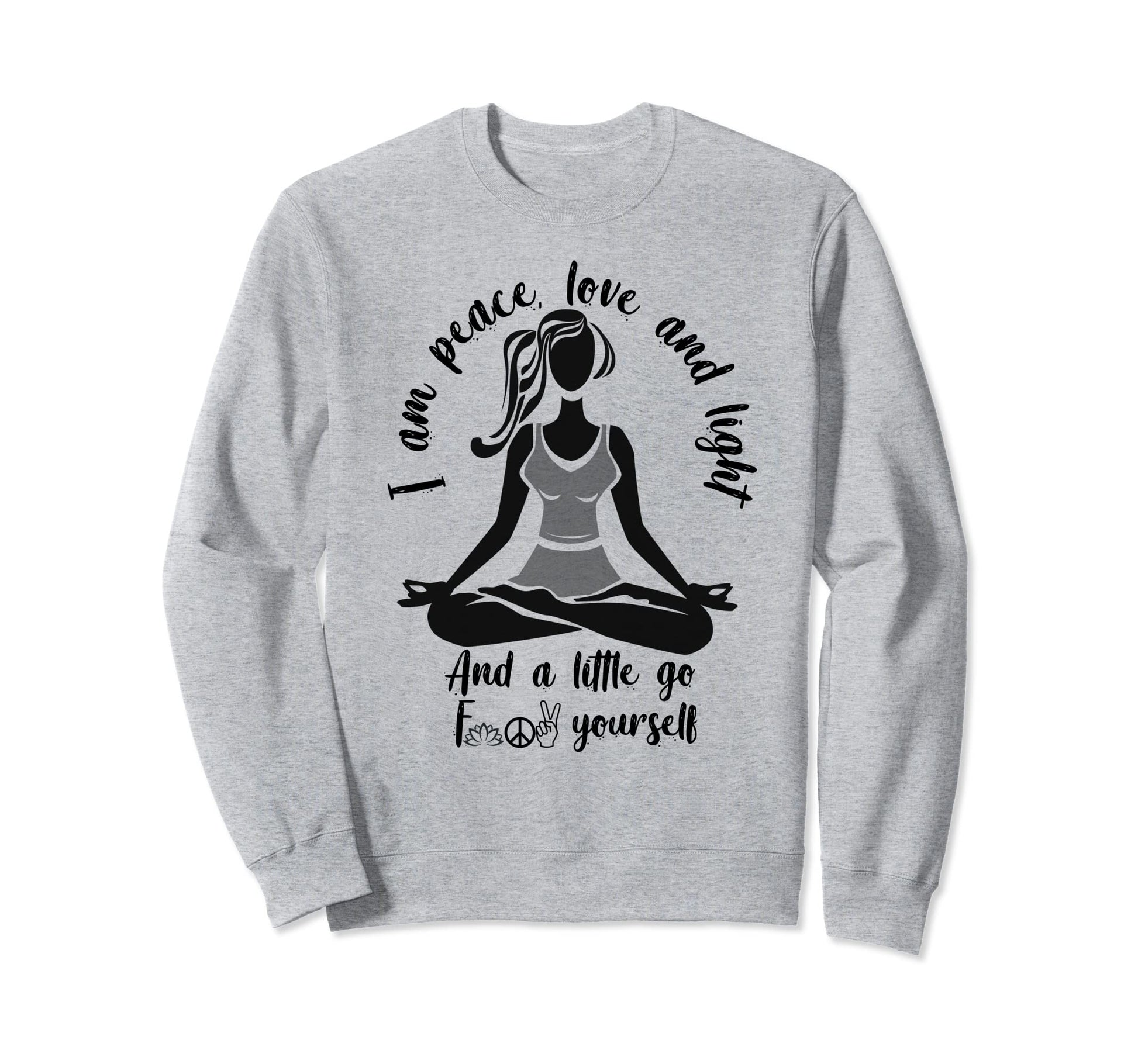 I Am Peace Love And Light Funny Sweatshirt - Fun Novelty Design Unisex - T-Shirt, Sweatshirt, Hoodie
