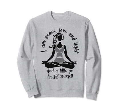 I Am Peace Love And Light Funny Sweatshirt - Fun Novelty Design Unisex - T-Shirt, Sweatshirt, Hoodie