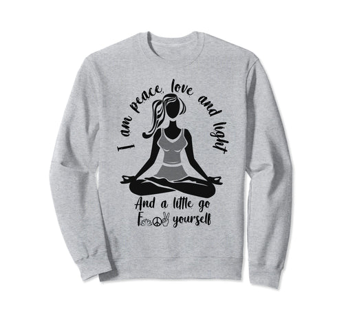 I Am Peace Love And Light Funny Sweatshirt - Fun Novelty Design Unisex - T-Shirt, Sweatshirt, Hoodie
