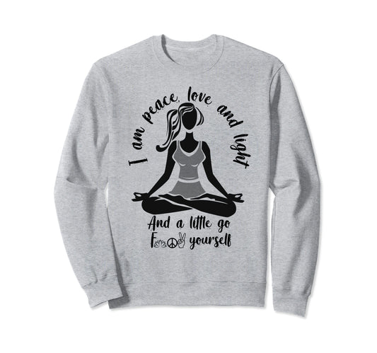 I Am Peace Love And Light Funny Sweatshirt - Fun Novelty Design Unisex - T-Shirt, Sweatshirt, Hoodie