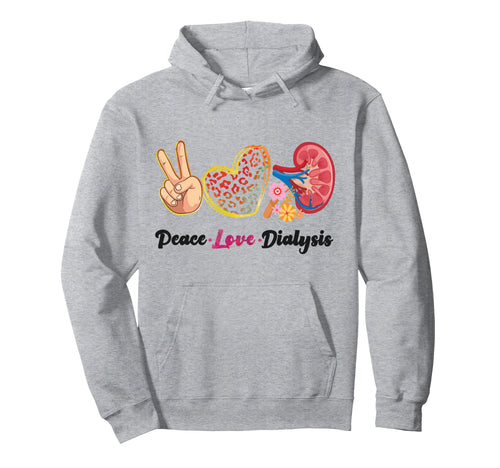 Dialysis Nurse Tech Technician Peace Hoodie - Streetwear Style for Adults - T-Shirt, Sweatshirt, Hoodie