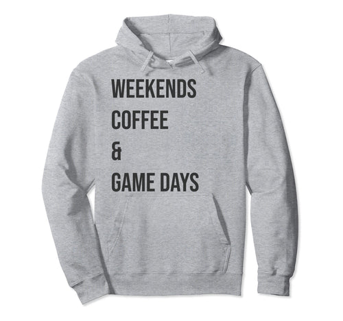 Weekends Coffee Game Days Soccer Mom Hoodie - Novelty Apparel for Adults - T-Shirt, Sweatshirt, Hoodie