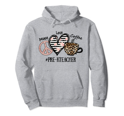 Peace Love Coffee Pre K Teacher Hoodie - Custom Art Print Men Women - T-Shirt, Sweatshirt, Hoodie
