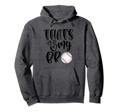 Thats My Bro Baseball Gift Baseball Hoodie - Fun Novelty Design for Adults - T-Shirt, Sweatshirt, Hoodie