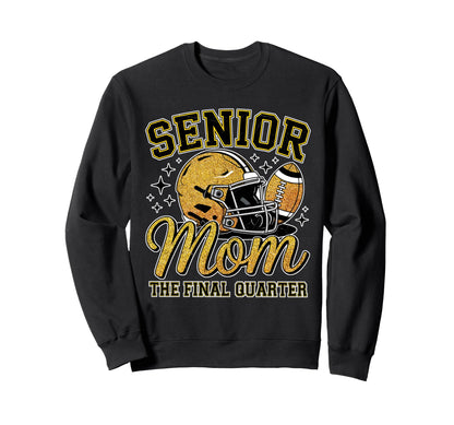 Senior Mom Final Quarter Football Sweatshirt - Novelty Apparel Men Women - T-Shirt, Sweatshirt, Hoodie