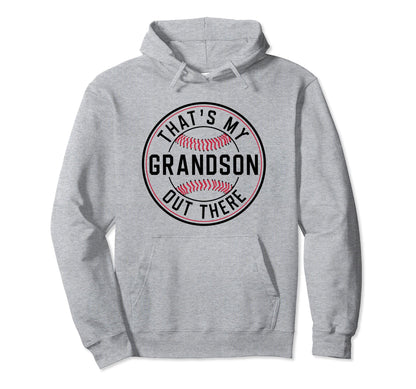 Thats My Grandson Out There Baseball Hoodie - Novelty Apparel Unisex - T-Shirt, Sweatshirt, Hoodie