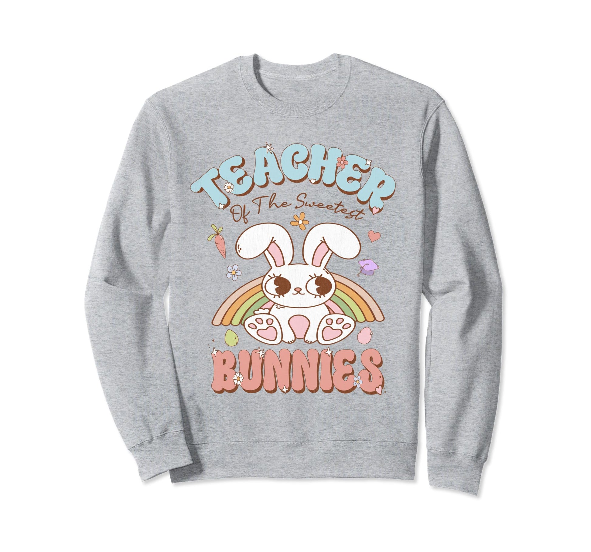 Teacher Sweetest Bunnies Easter Sweatshirt - Unique Graphic Men Women - T-Shirt, Sweatshirt, Hoodie