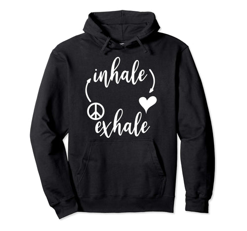 Inhale Love Exhale Peace Hoodies Inhale Hoodie - Trendy Graphic Men Women - T-Shirt, Sweatshirt, Hoodie