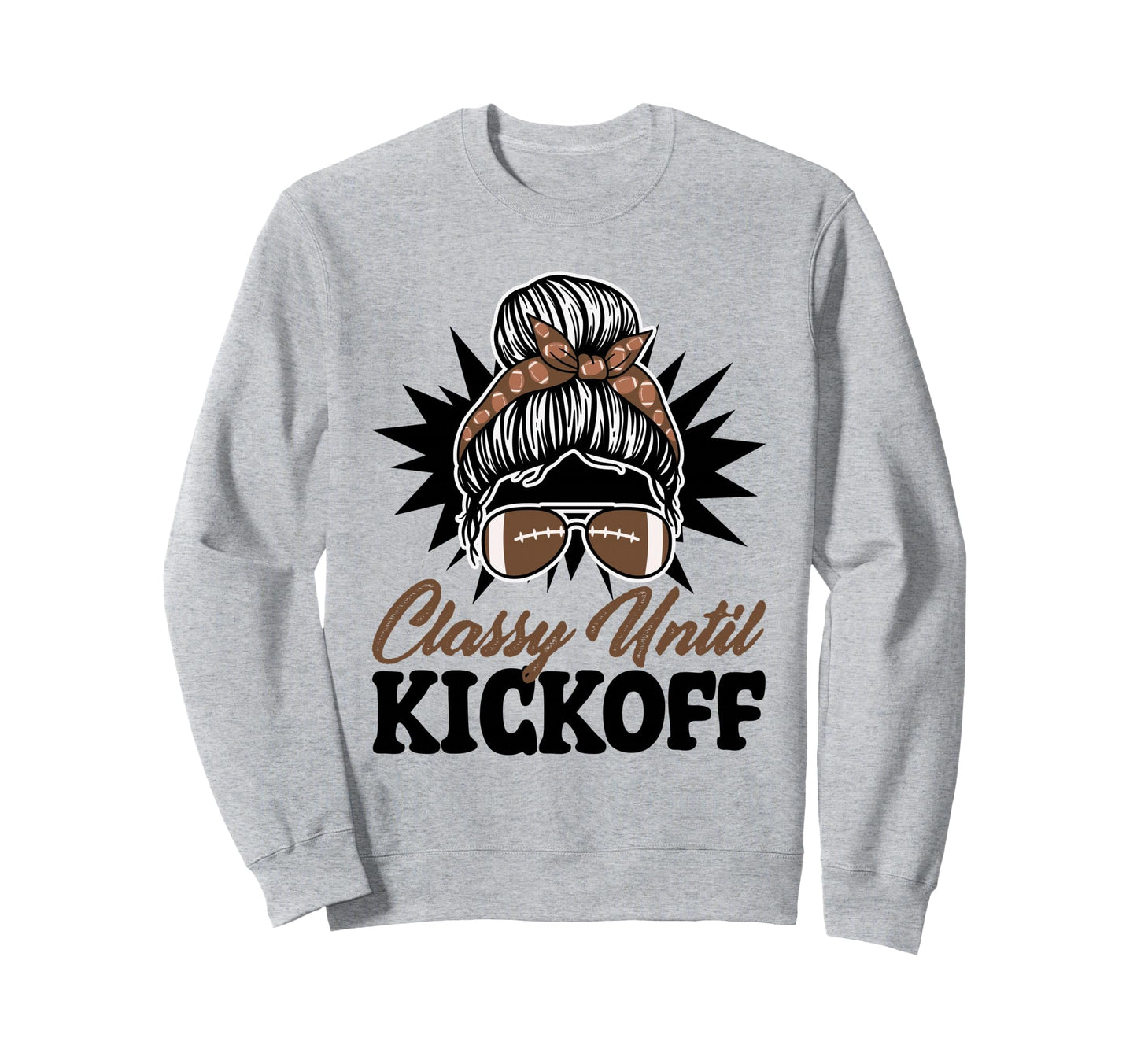 Classy Until Kickoff Messy Bun Sweatshirt - Streetwear Style Men Women - T-Shirt, Sweatshirt, Hoodie