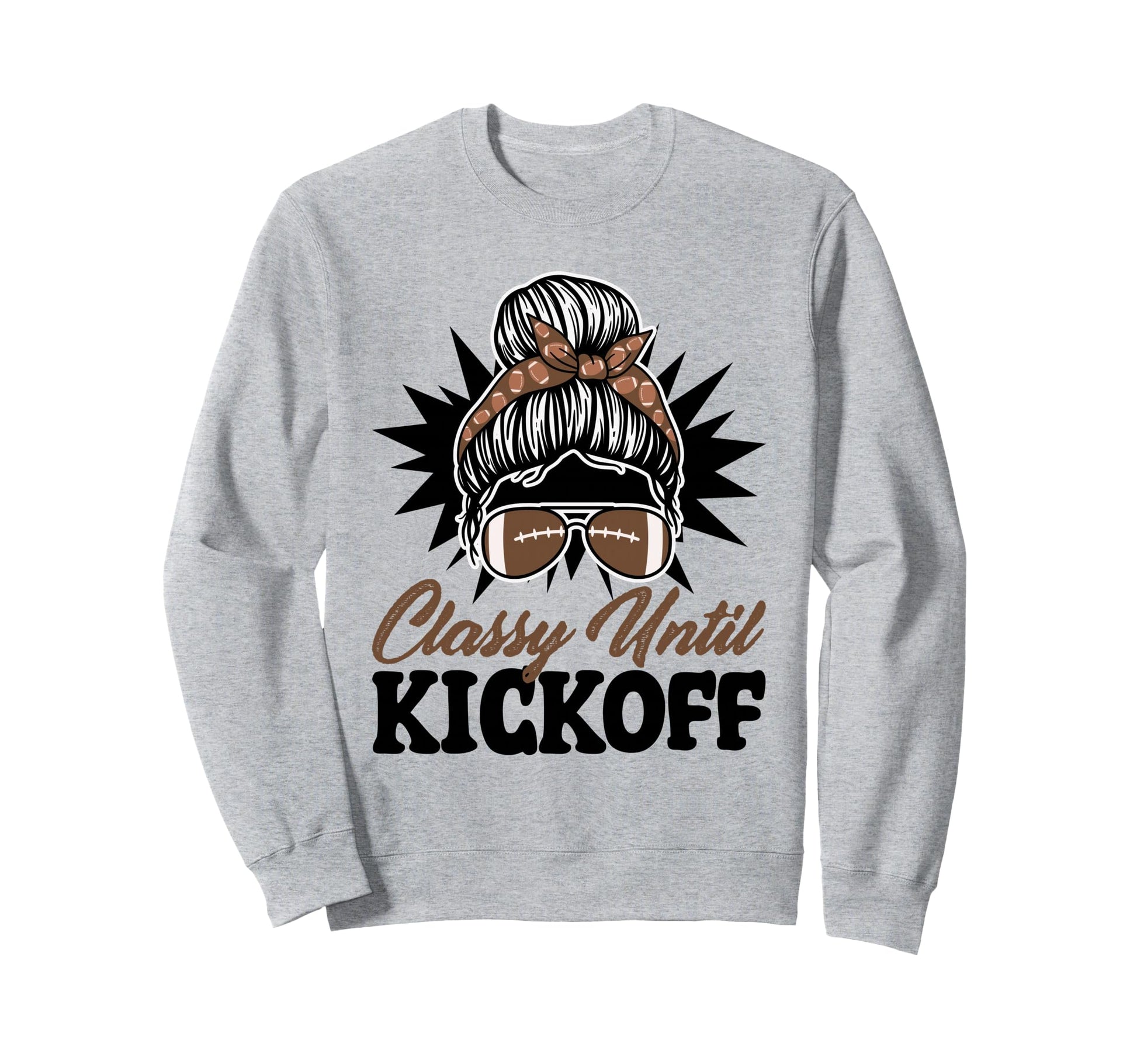 Classy Until Kickoff Messy Bun Sweatshirt - Fun Novelty Design for Adults - T-Shirt, Sweatshirt, Hoodie
