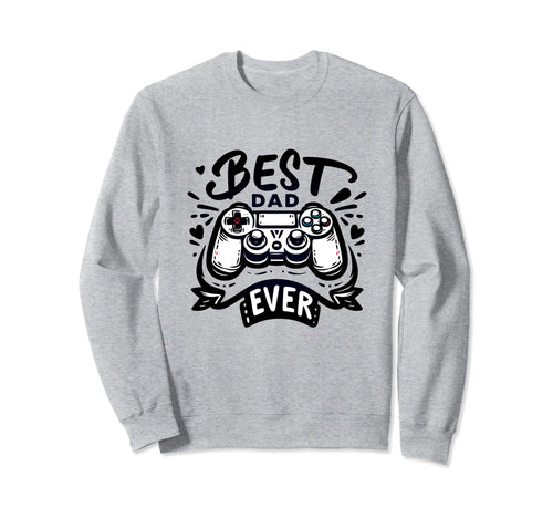 Best Gamer Dad Ever Gaming Fathers Day Sweatshirt - Novelty Apparel Unisex - T-Shirt, Sweatshirt, Hoodie