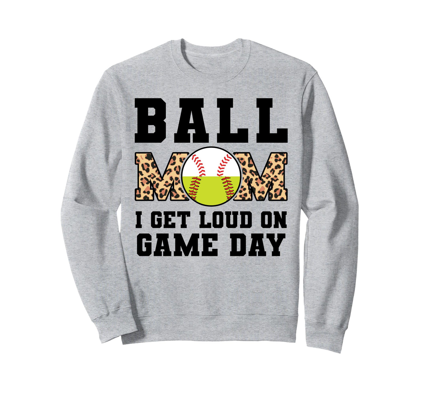 Ball Mom I Get Loud Game Day Sweatshirt - Fun Novelty Design for Adults - T-Shirt, Sweatshirt, Hoodie