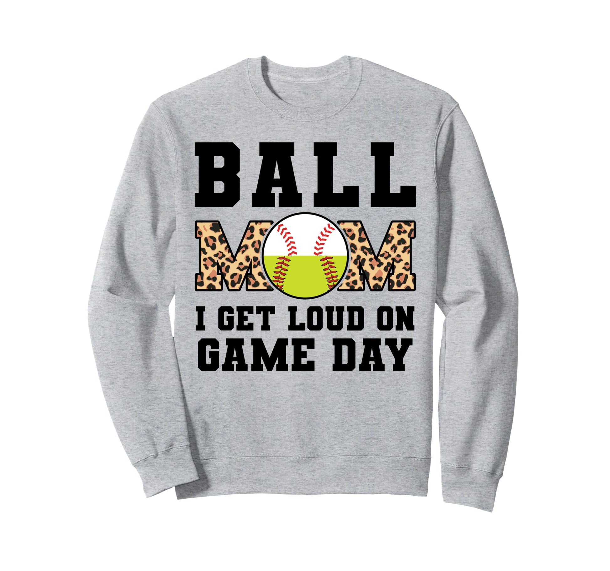 Ball Mom I Get Loud Game Day Sweatshirt - Fun Novelty Design for Adults - T-Shirt, Sweatshirt, Hoodie