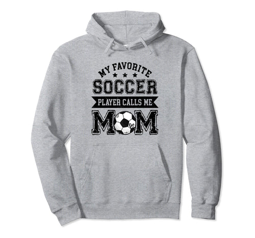 Soccer Mom My Favorite Soccer Player Hoodie - Streetwear Style Unisex - T-Shirt, Sweatshirt, Hoodie