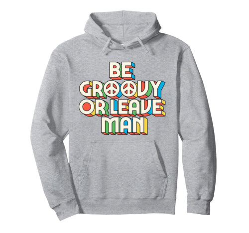Be Groovy Or Leave Hippie 70S Rainbow Hoodie - Streetwear Style Men Women - T-Shirt, Sweatshirt, Hoodie