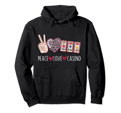Peace Love Casino Funny Gambling Gambler Hoodie - Trendy Graphic Men Women - T-Shirt, Sweatshirt, Hoodie