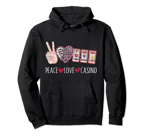 Peace Love Casino Funny Gambling Gambler Hoodie - Trendy Graphic Men Women - T-Shirt, Sweatshirt, Hoodie