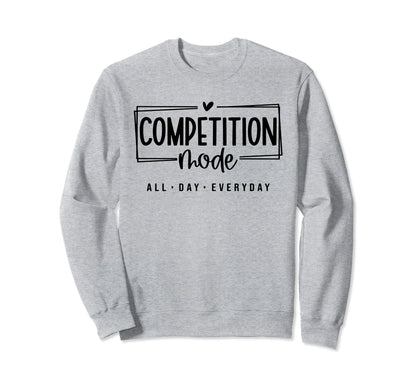 Competition Mode All Day Everyday Sweatshirt - Unique Graphic Men Women - T-Shirt, Sweatshirt, Hoodie