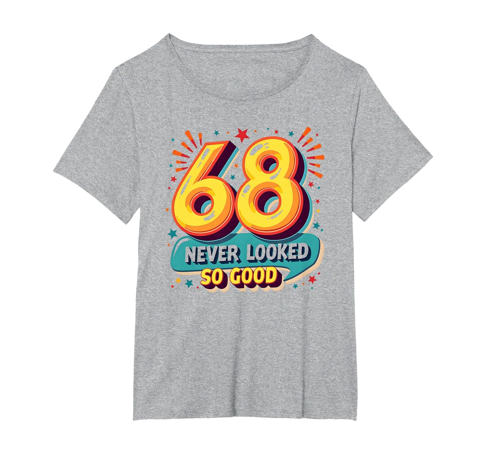 68 Never Looked So Good Birthday Gift T-Shirt - Unique Graphic Men Women - T-Shirt, Sweatshirt, Hoodie