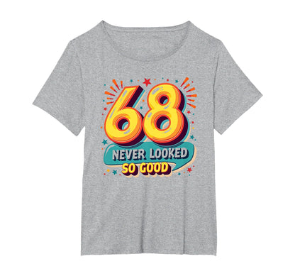 68 Never Looked So Good Birthday Gift T-Shirt - Unique Graphic Men Women - T-Shirt, Sweatshirt, Hoodie