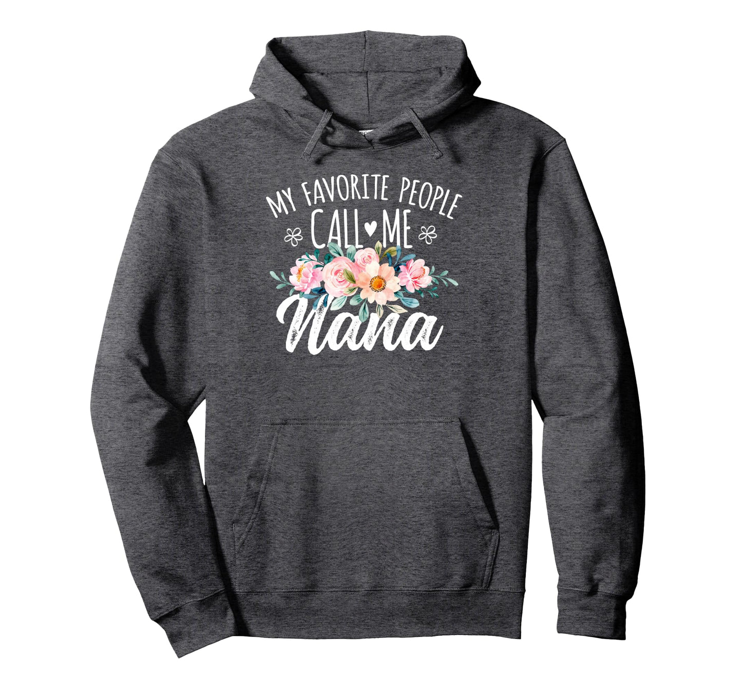 My Favorite People Call Me Nana Floral Hoodie - Unique Graphic Men Women - T-Shirt, Sweatshirt, Hoodie