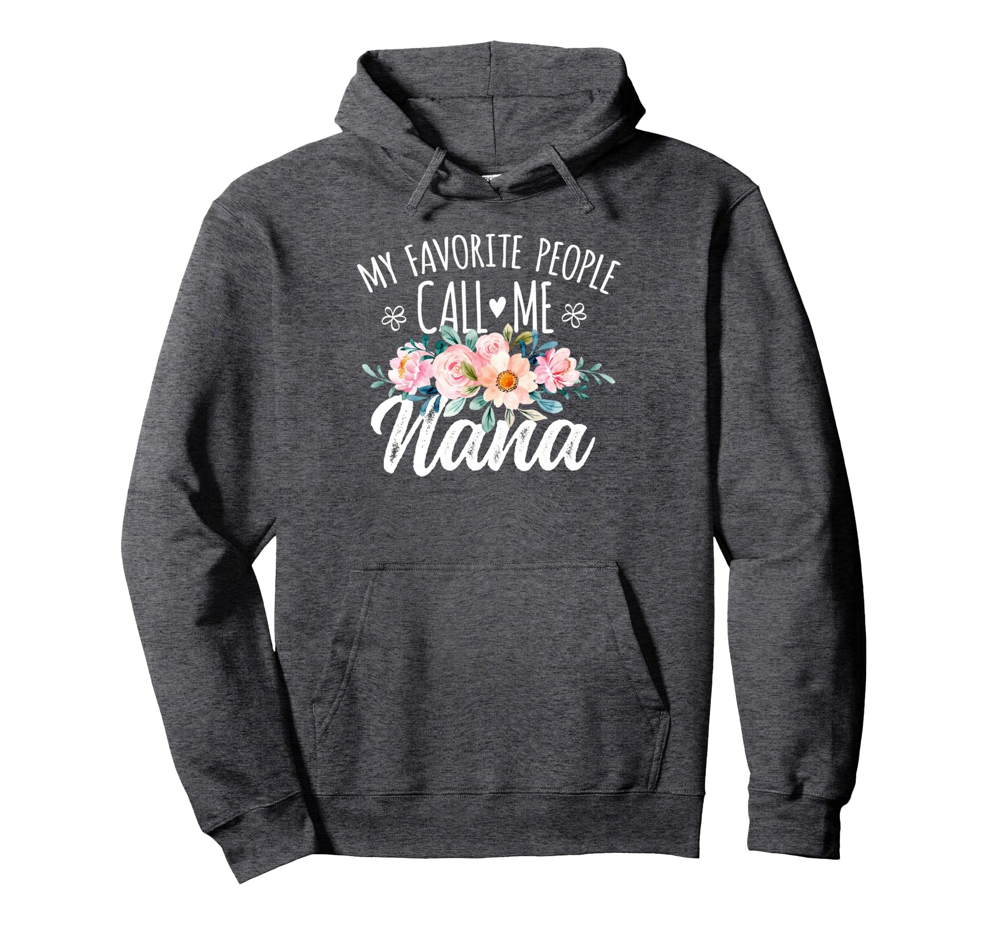 My Favorite People Call Me Nana Floral Hoodie - Unique Graphic Men Women - T-Shirt, Sweatshirt, Hoodie