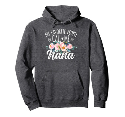 My Favorite People Call Me Nana Floral Hoodie - Unique Graphic Men Women - T-Shirt, Sweatshirt, Hoodie