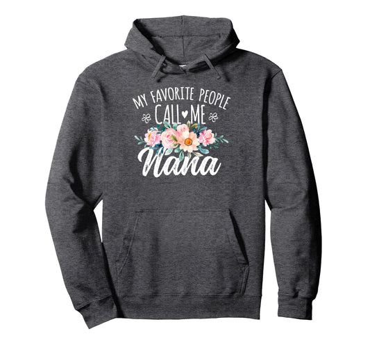 My Favorite People Call Me Nana Floral Hoodie - Unique Graphic Men Women - T-Shirt, Sweatshirt, Hoodie