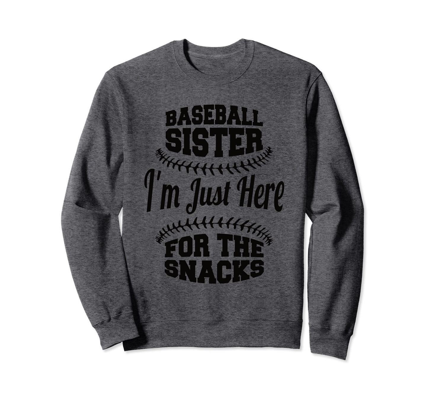 Baseball Sister Im Just Here Sweatshirt - Casual Everyday Wear Unisex - T-Shirt, Sweatshirt, Hoodie