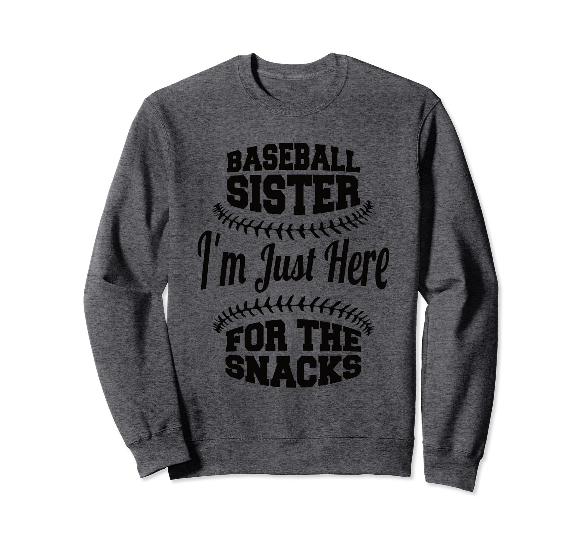 Baseball Sister Im Just Here Sweatshirt - Casual Everyday Wear Unisex - T-Shirt, Sweatshirt, Hoodie
