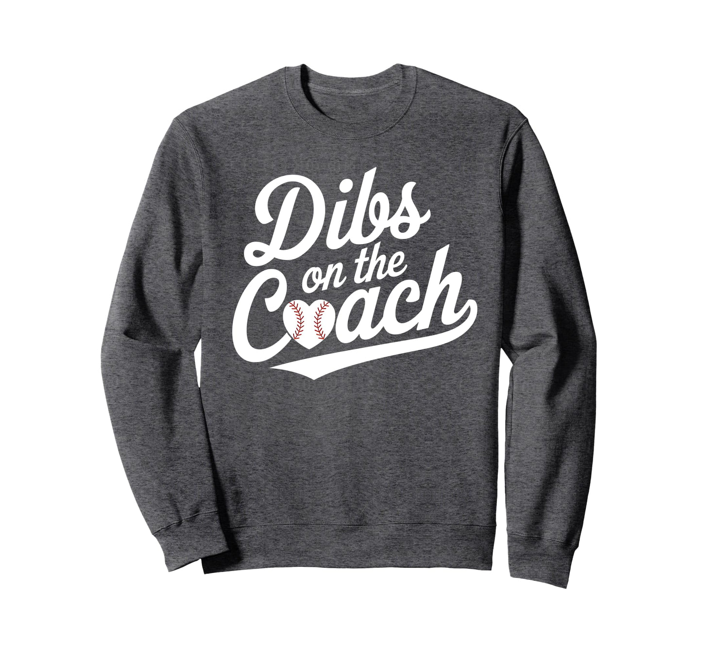 Dibs Coach Funny Baseball Heart Sweatshirt - Novelty Apparel for Adults - T-Shirt, Sweatshirt, Hoodie