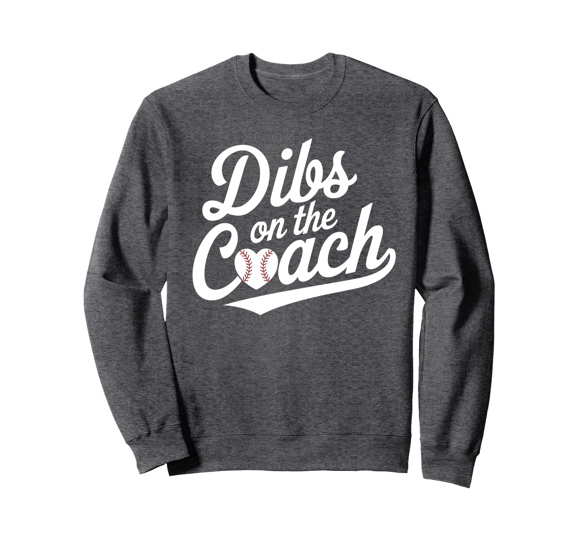 Dibs Coach Funny Baseball Heart Sweatshirt - Novelty Apparel for Adults - T-Shirt, Sweatshirt, Hoodie