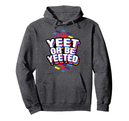 Yeet And Be Yeeted Funny Dank Meme Gag Hoodie - Custom Art Print Men Women - T-Shirt, Sweatshirt, Hoodie