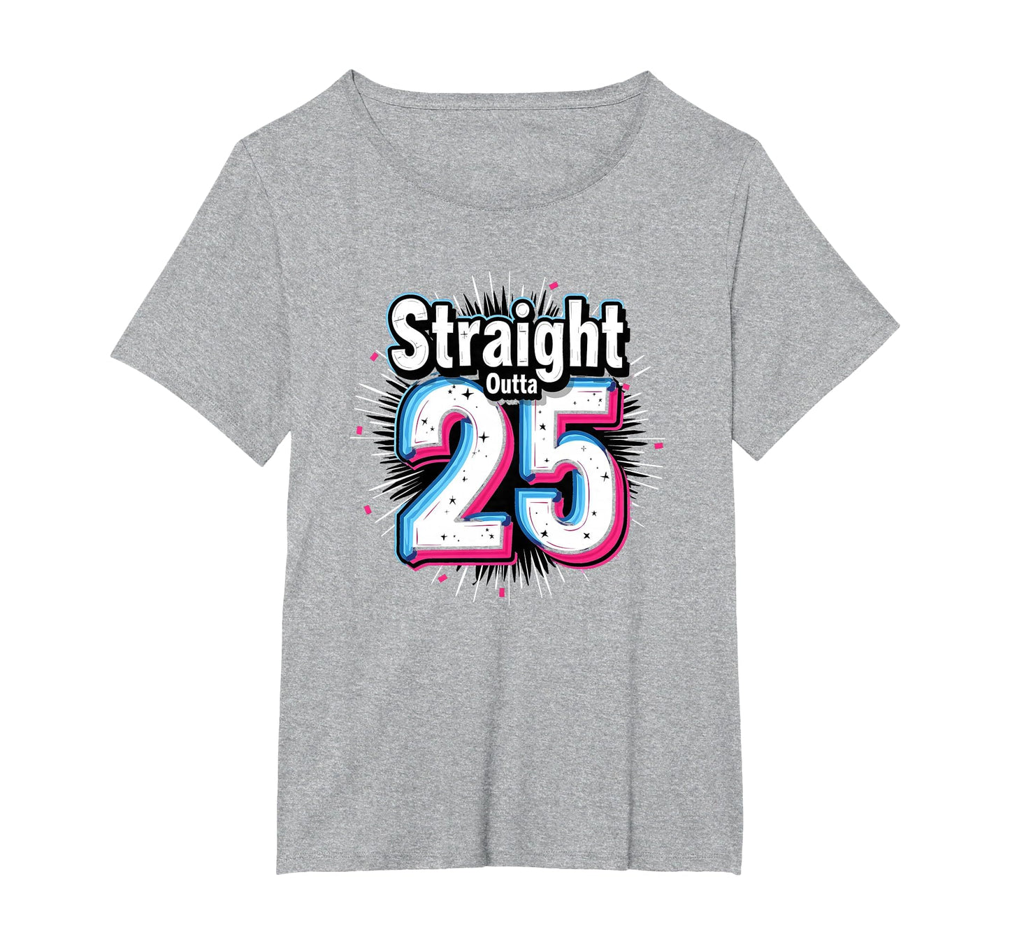 Straight Outta 25 Birthday Gift Fun T-Shirt - Custom Art Print Men Women - T-Shirt, Sweatshirt, Hoodie