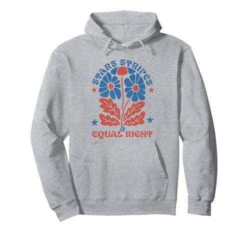 Stars Stripes And Equal Rights 4Th July Hoodie - Trendy Graphic Men Women - T-Shirt, Sweatshirt, Hoodie