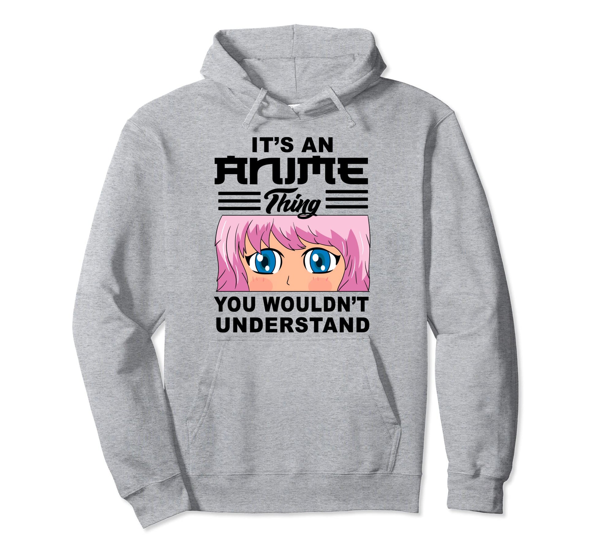 Its Anime Thing You Wouldnt Hoodie - Fun Novelty Design Men Women - T-Shirt, Sweatshirt, Hoodie