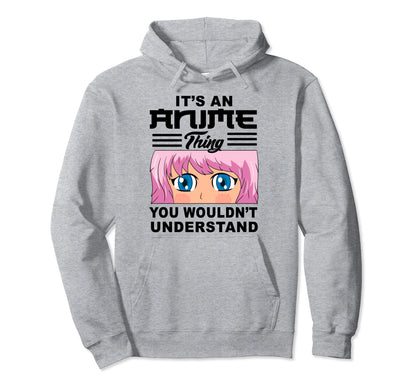 Its Anime Thing You Wouldnt Hoodie - Fun Novelty Design Men Women - T-Shirt, Sweatshirt, Hoodie