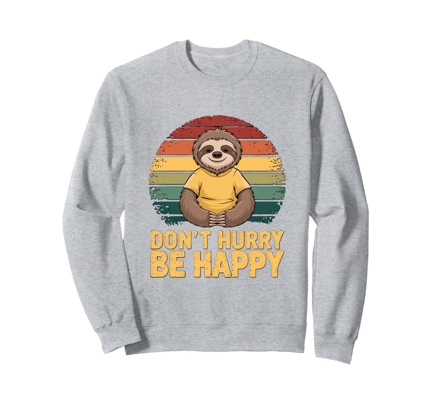Dont Hurry Be Happy Sloth Rainbow Sweatshirt - Trendy Graphic Unisex - T-Shirt, Sweatshirt, Hoodie