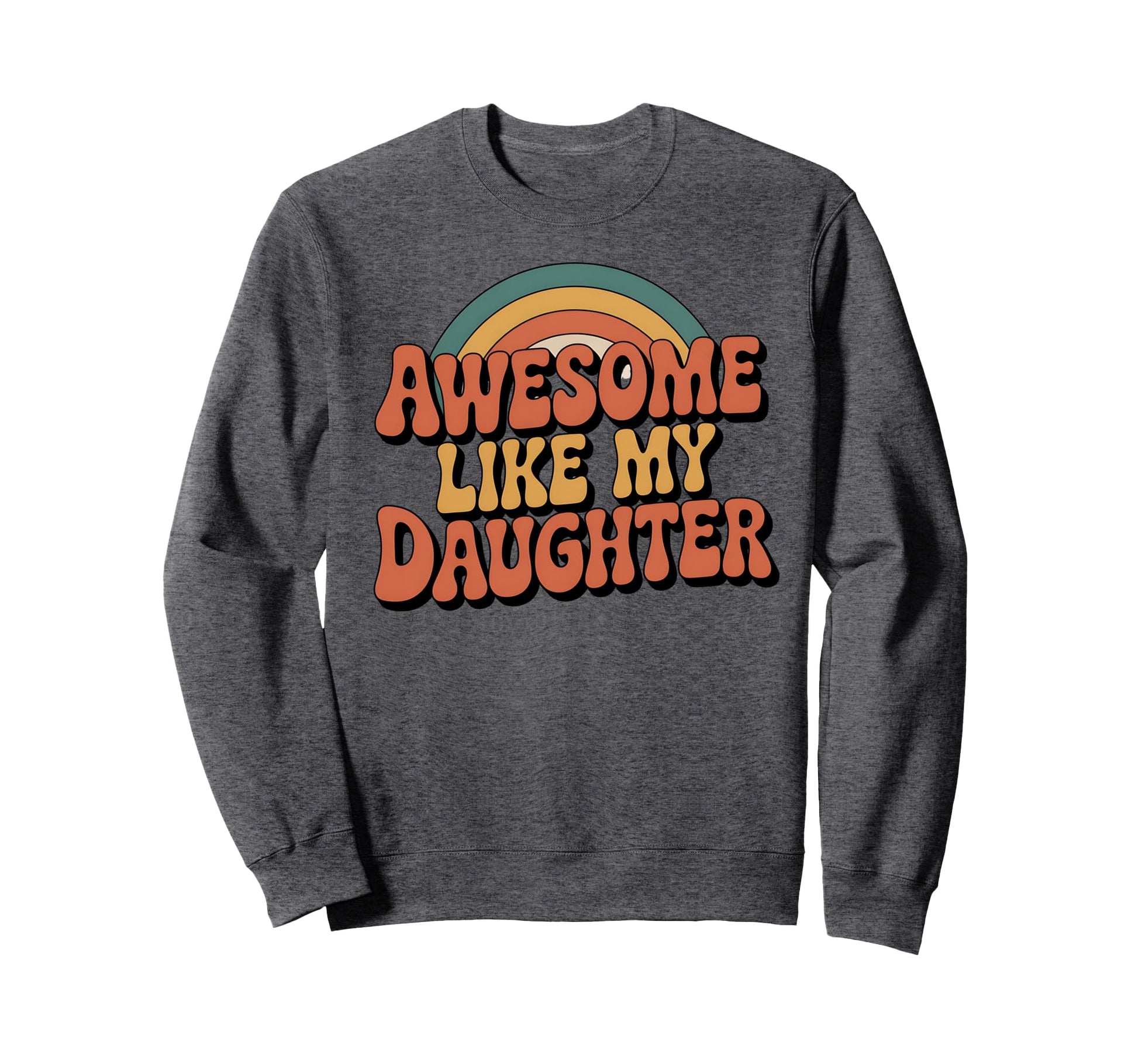 Awesome Like My Daughter 70S Rainbow Sweatshirt - Minimalist Print Unisex - T-Shirt, Sweatshirt, Hoodie