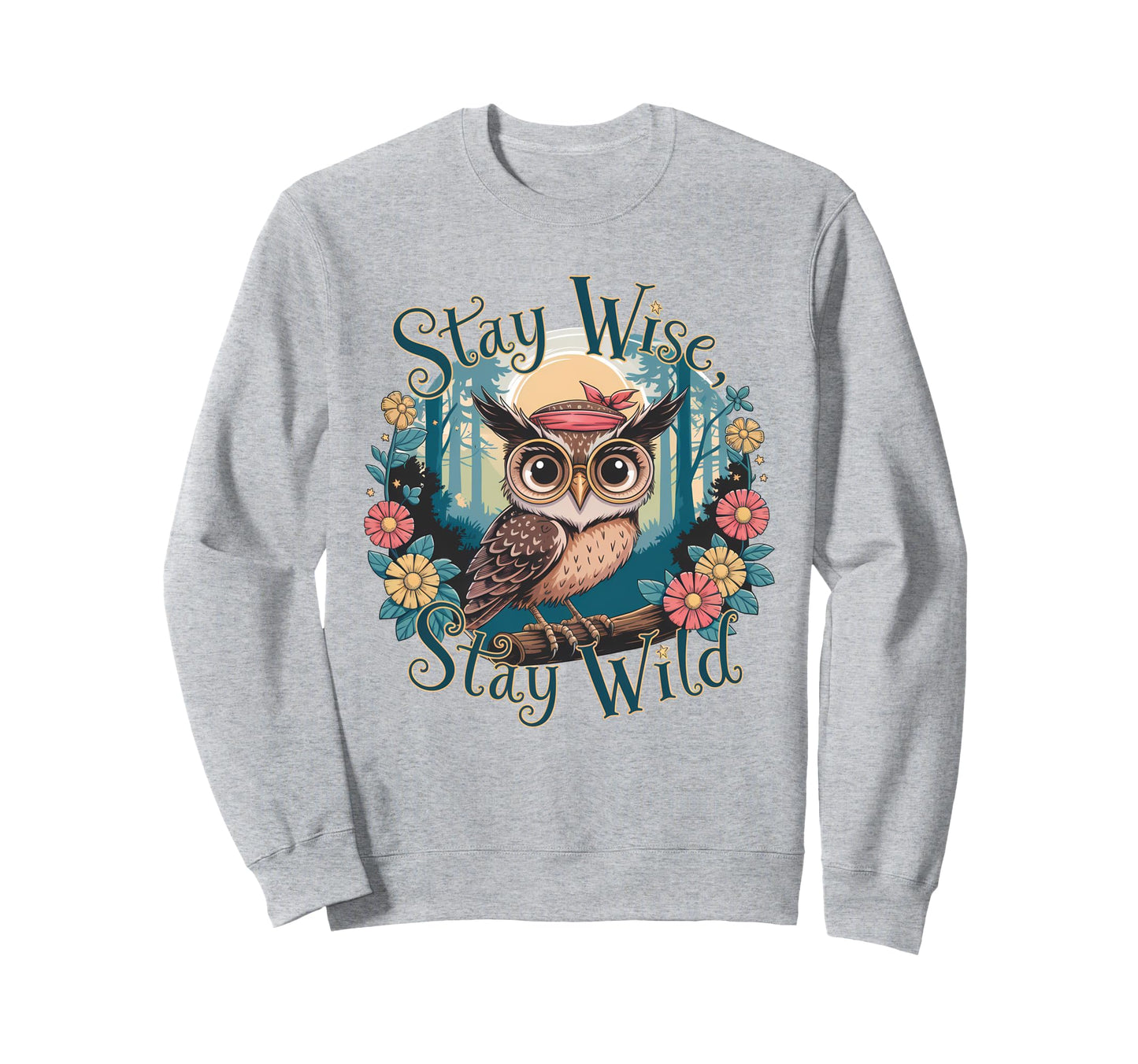 Owl Stay Wild Boho Nature Floral Sweatshirt - Streetwear Style Men Women - T-Shirt, Sweatshirt, Hoodie