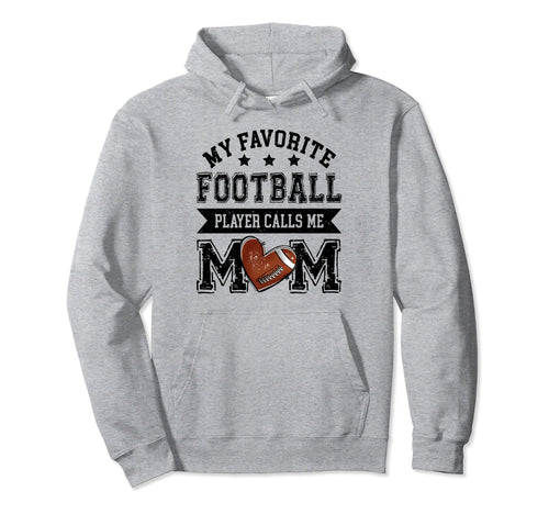 Football Mom My Favorite Football Player Hoodie - Streetwear Style Unisex - T-Shirt, Sweatshirt, Hoodie